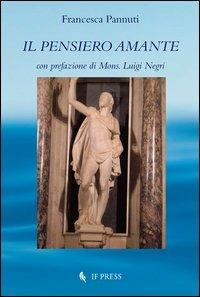 Il pensiero amante - Francesca Pannuti - Libro If Press 2012, Philosophica | Libraccio.it