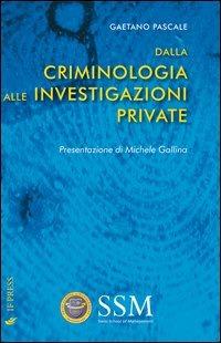 Dalla criminologia alle investigazioni private - Gaetano Pascale - Libro If Press 2012, Criminologia | Libraccio.it