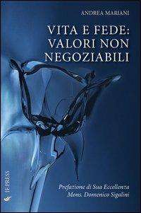 Vita e fede. Valori non negoziabili - Andrea Mariani - Libro If Press 2012, Spiritualitas | Libraccio.it