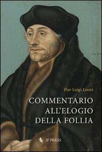 Commentario all'elogio della follia - P. Luigi Leoni - Libro If Press 2013, Philosophica | Libraccio.it