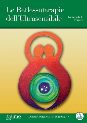 Le reflessoterapie dell'ultrasensibile in naturopatia - Gianmichele Ferrero - Libro Enea Edizioni 2007, Laboratorio di naturopatia | Libraccio.it