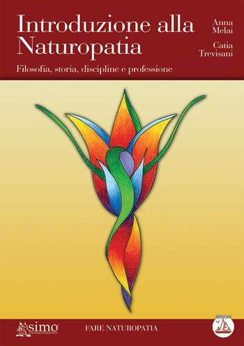 Introduzione alla naturopatia. Filosofia, storia, discipline e professione - Catia Trevisani, Anna Melai - Libro Enea Edizioni 2008, Fare naturopatia | Libraccio.it