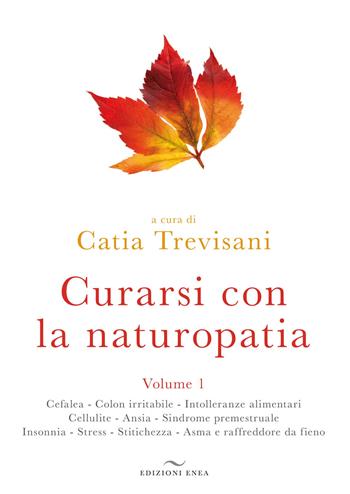 Curarsi con la naturopatia. Vol. 1  - Libro Enea Edizioni 2010, Fare naturopatia | Libraccio.it