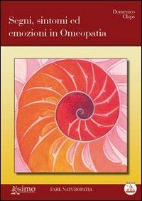 Segni, sintomi ed emozioni in omeopatia - Domenico Claps - Libro Enea Edizioni 2010, Fare naturopatia | Libraccio.it