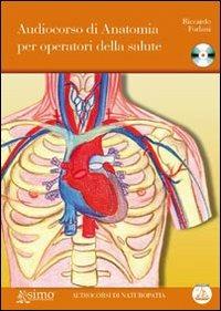 Audiocorso di anatomia per operatori della salute. Con CD Audio - Riccardo Forlani - Libro Enea Edizioni 2010, Audiocorsi e videocorsi di naturopatia | Libraccio.it