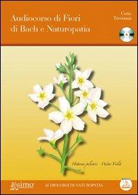 Audiocorso di fiori di Bach e naturopatia. Con CD Audio - Catia Trevisani - Libro Enea Edizioni 2010, Audiocorsi e videocorsi di naturopatia | Libraccio.it