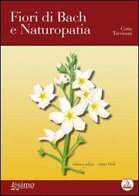 Fiori di Bach e naturopatia - Catia Trevisani - Libro Enea Edizioni 2010, Fare naturopatia | Libraccio.it