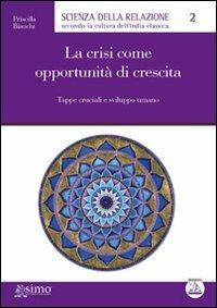 La crisi come opportunità di crescita. Tappe cruciali e sviluppo umano - Priscilla Bianchi - Libro Enea Edizioni 2010, Scienza della relazione | Libraccio.it