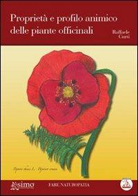 Proprietà e profilo animico delle piante officinali - Raffaele Curti - Libro Enea Edizioni 2011, Fare naturopatia | Libraccio.it