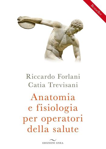 Anatomia e fisiologia per operatori della salute - Riccardo Forlani, Catia Trevisani - Libro Enea Edizioni 2011, Fare naturopatia | Libraccio.it