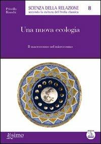 Una nuova ecologia. Il macrocosmo del microcosmo - Priscilla Bianchi - Libro Enea Edizioni 2011, Scienza della relazione | Libraccio.it