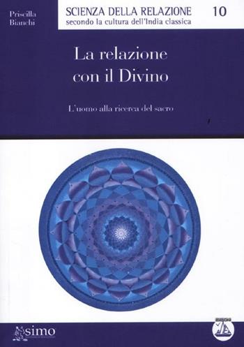 La relazione con il divino. L'uomo alla ricerca del sacro - Priscilla Bianchi - Libro Enea Edizioni 2012, Scienza della relazione | Libraccio.it
