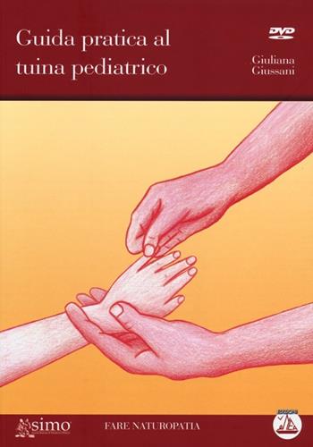Guida pratica al tuina pediatrico. Con DVD - Giuliana Giussani - Libro Enea Edizioni 2013, Fare naturopatia | Libraccio.it