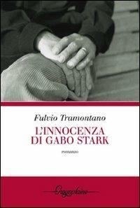L'innocenza di Gabo Stark - Fulvio Tramontano - Libro Gwynplaine 2009, Crisalide | Libraccio.it