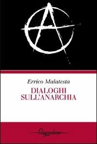 Dialoghi sull'anarchia - Errico Malatesta - Libro Gwynplaine 2009, Red | Libraccio.it