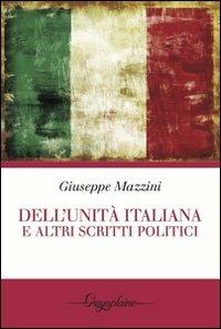 Dell'Unità italiana e altri scritti politici - Giuseppe Mazzini - Libro Gwynplaine 2011, Red | Libraccio.it