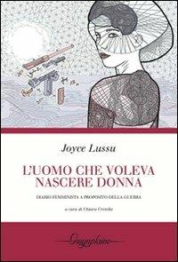L'uomo che voleva nascere donna. Diario femminista a proposito della guerra - Joyce Lussu - Libro Gwynplaine 2012, Red | Libraccio.it
