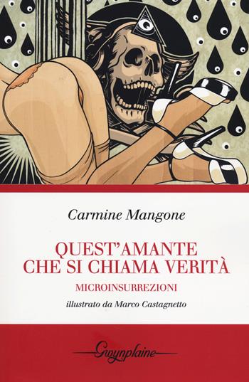 Quest'amante che si chiama verità. Microinsurrezioni - Carmine Mangone - Libro Gwynplaine 2014 | Libraccio.it