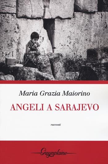 Angeli a Sarajevo - Maria Grazia Maiorino - Libro Gwynplaine 2015, Crisalide | Libraccio.it