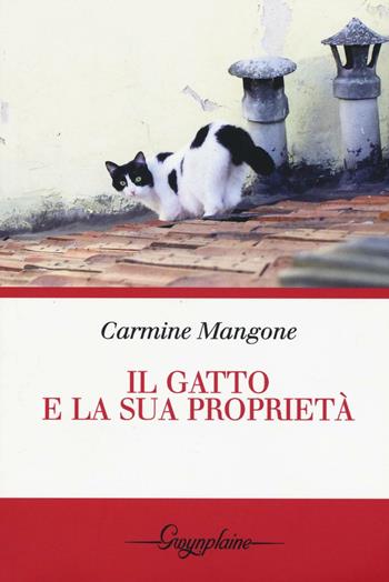 Il gatto e la sua proprietà - Carmine Mangone - Libro Gwynplaine 2016 | Libraccio.it