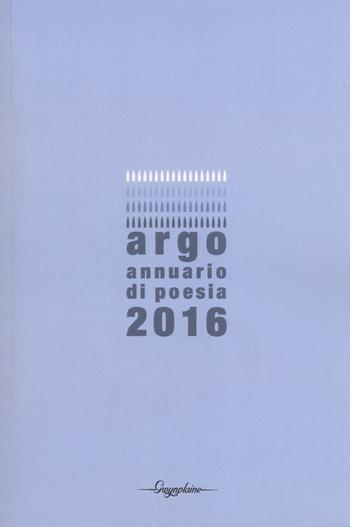 Argo. Annuario di poesia 2016  - Libro Gwynplaine 2017 | Libraccio.it