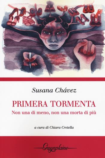 Primera tormenta. Non una di meno, non una morta in più. Testo spagnolo a fronte - Susana Chávez - Libro Gwynplaine 2020, Red | Libraccio.it