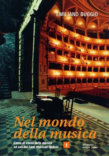 Nel mondo della musica. Corso di storia della musica. Per i Licei musicali. Con CD Audio. Con CD-ROM. Vol. 1 - Emiliano Buggio - Libro Del Bianco Editore 2010 | Libraccio.it
