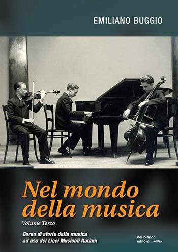 Nel mondo della musica. Corso di storia della musica ad uso dei licei musicali italiani. Con CD-ROM. Vol. 3 - Emiliano Buggio - Libro Del Bianco Editore 2012 | Libraccio.it