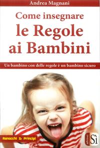 Come insegnare le regole ai bambini - Andrea Magnani - Libro Edizioni Sì 2009 | Libraccio.it