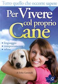 Tutto quello che occorre sapere per vivere col proprio cane. Linguaggio, comportamento, salute - Erika Gammelli - Libro Edizioni Sì 2011 | Libraccio.it