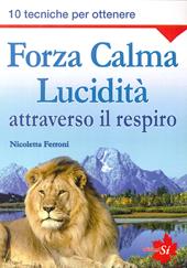 Forza, calma, lucidità attraverso il respiro. 10 tecniche per ottenere