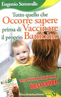 Tutto quello che occorre sapere prima di vaccinare il proprio bambino - Eugenio Serravalle - Libro Edizioni Sì 2009 | Libraccio.it