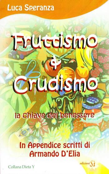 Fruttismo & crudismo. La chiave del benessere - Luca Speranza - Libro Edizioni Sì 2010 | Libraccio.it