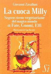 La cuoca Milly. Segrete ricette vegetariane del magico mondo di Fate, Gnomi, Elfi