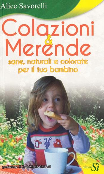 Colazioni & merende sane, naturali e colorate per il tuo bambino - Alice Savorelli - Libro Edizioni Sì 2009 | Libraccio.it