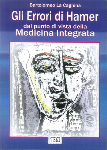 Gli errori di Hamer dal punto di vista della medicina integrata - Bartolomeo La Cagnina - Libro Edizioni Sì 2014 | Libraccio.it