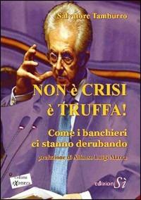Non è crisi, è truffa! - Salvatore Tamburro - Libro Edizioni Sì 2012 | Libraccio.it