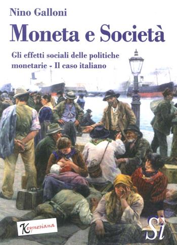 Moneta e società. Gli effetti sociali delle politiche monetarie. Il caso italiano - Nino Galloni - Libro Edizioni Sì 2013 | Libraccio.it