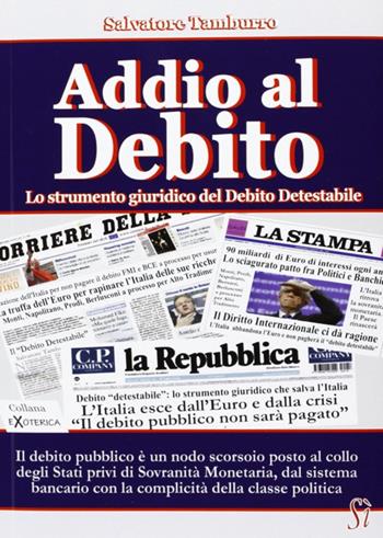 Addio al debito. Lo strumento giuridico del debito detestabile - Salvatore Tamburro - Libro Edizioni Sì 2013 | Libraccio.it