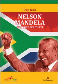 Nelson Mandela. Una luce per tutti - Pap Kan - Libro La Cassandra 2014 | Libraccio.it