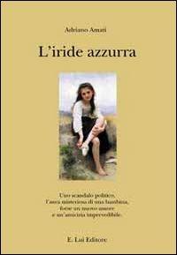 L' iride azzurra - Adriano Amati - Libro E.Lui 2010 | Libraccio.it