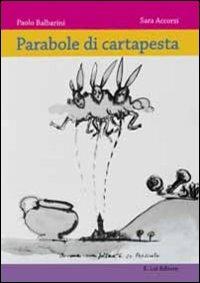 Parabole di cartapesta. Storie di spilli, carri e re Bertoldo a Presiceto - Paolo Balbarini, Sara Accorsi - Libro E.Lui 2011 | Libraccio.it
