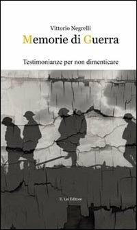 Memorie di guerra - Vittorio Negrelli - Libro E.Lui 2011, Filo spinato | Libraccio.it