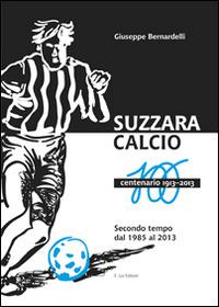 Suzzara calcio. Il centenario 1913-2013 - Giuseppe Bernardelli - Libro E.Lui 2014 | Libraccio.it