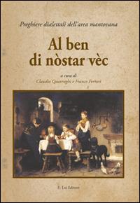 Al ben di nòstar vèc. Preghiere dialettali dell'area mantovana  - Libro E.Lui 2013 | Libraccio.it