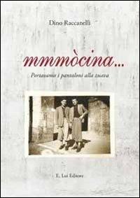 Mmmòcina... Portavamo i pantaloni alla zuava - Dino Raccanelli - Libro E.Lui 2013 | Libraccio.it