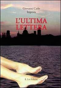 L' ultima lettera - Giovanni Carlo Improta - Libro E.Lui 2013 | Libraccio.it