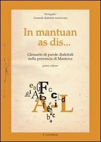 In mantuan as dis... Glossario di parole dialettali mantovane nella provincia di Mantova. Vol. 1  - Libro E.Lui 2012, Fogoler | Libraccio.it