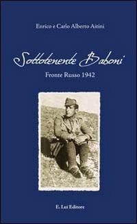 Sottotenente Baboni. Fronte russo 1942 - Enrico Aitini, Carlo A. Aitini - Libro E.Lui 2012 | Libraccio.it