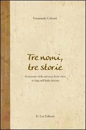 Tre nomi, tre storie. Il racconto della salvezza di tre ebrei in fuga nell'Italia fascista